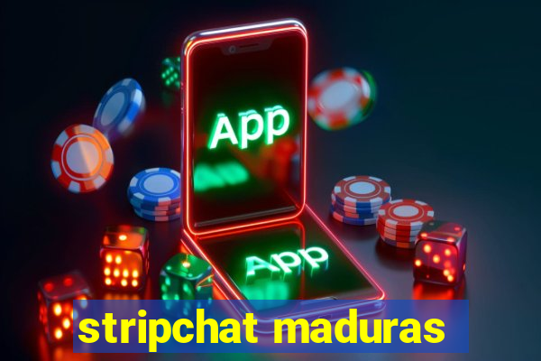 stripchat maduras